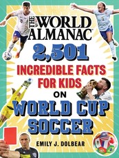 The World Almanac 1,501 Incredible Facts for Kids on World Cup Soccer