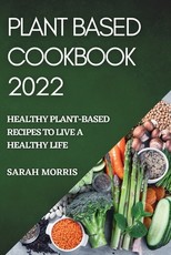 Plant Based Cookbook 2022