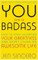 You Are a Badass: How to Stop Doubting Your Greatness and Start Living an Awesome Life. Embrace self care with one of the world's most fun self help books