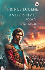 Prince Eugene And His Times Book V