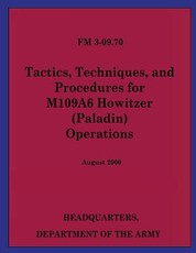 Tactics, Techniques, and Procedures for M109A6 Howitzer (Paladin) Operations (FM 3-09.70)