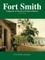 Fort Smith Vanguard of Western Frontier History
