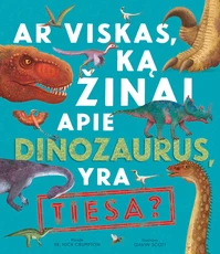 Ar viskas, ką žinai apie dinozaurus, yra tiesa? (knyga su defektais)