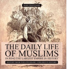 The Daily Life of Muslims during The Largest Empire in History - History Book for 6th Grade | Children's History