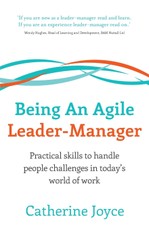 Being An Agile Leader-Manager - Practical skills to handle people challenges in today's world of work
