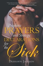 Prophetic Prayers and Strategic Declarations for the Sick