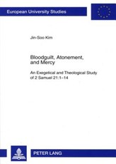 Bloodguilt, Atonement, and Mercy; An Exegetical and Theological Study of 2 Samuel 21