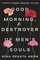 Good Morning, Destroyer of Men's Souls