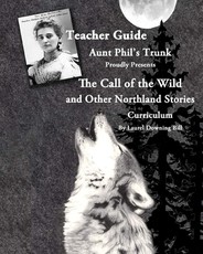 Aunt Phil's Trunk Proudly Presents Teacher Guide The Call of the Wild