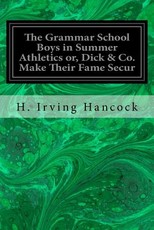 The Grammar School Boys in Summer Athletics or, Dick & Co. Make Their Fame Secur