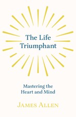 The Life Triumphant - Mastering the Heart and Mind