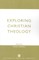 Exploring Christian Theology