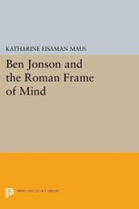 Ben Jonson and the Roman Frame of Mind