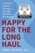 Happy for the Long Haul