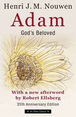 Adam: God's Beloved 25th Anniversary Edition with a New Afterword by Robert Ellsberg