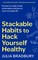 Stackable Habits to Hack Yourself Healthy