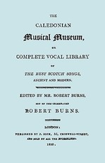 The Caledonian Musical Museum ... The Best Scotch Songs. (Facsimile Vol II, 1810. Circa 180 Scottish Songs).
