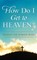 How Do I Get to Heaven?