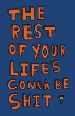 The Rest of Your Life's Gonna Be Shit