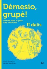 Dėmesio, grupė! Praktiniai darbo su grupe būdai ir technikos. 2 dalis