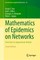 Mathematics of Epidemics on Networks