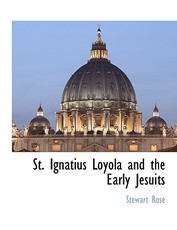 St. Ignatius Loyola and the Early Jesuits