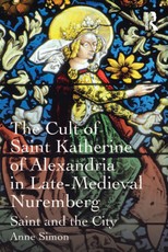 Simon, A: Cult of Saint Katherine of Alexandria in Late-Medi