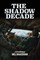 The Shadow Decade