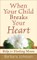 When Your Child Breaks Your Heart