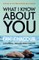 What I Know About You