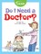 Do I Need a Doctor?