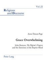 Grace Overwhelming; John Bunyan, The Pilgrim's Progress and the Extremes of the Baptist Mind