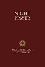 Night Prayer - From the Liturgy of the Hours