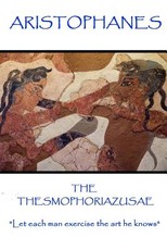 Aristophanes - The Thesmophoriazusae
