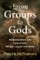 From Groups to Gods