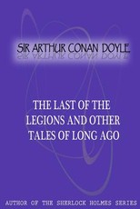 The Last Of The Legions And Other Tales Of Long Ago