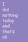 I did nothing today and that's ok