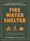 Fire, Water, Shelter