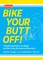 Bike Your Butt Off!