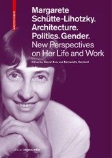 Margarete Schütte-Lihotzky. Architecture. Politics. Gender.