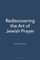 Rediscovering the Art of Jewish Prayer