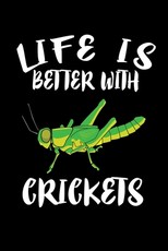 Life Is Better With Crickets
