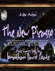 The New Picasso: The Complete Book and Lyrics of the Broadway Concept Musical (a Romantic Musical Thriller)