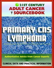 21st Century Adult Cancer Sourcebook: Primary CNS Lymphoma - Clinical Data for Patients, Families, and Physicians