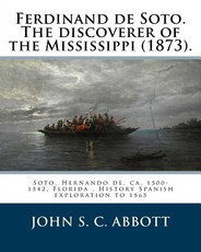 Ferdinand de Soto. The discoverer of the Mississippi (1873). By