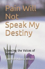 Pain Will Not Speak My Destiny