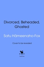 Divorced, Beheaded, Ghosted