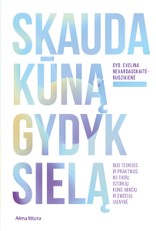 Skauda kūną – gydyk sielą. Nuo teorijos ir praktikos iki tikrų istorijų. Kūno, minčių ir emocijų trejybė