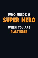 Who Need A SUPER HERO, When You Are Plasterer