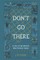 Don't Go There